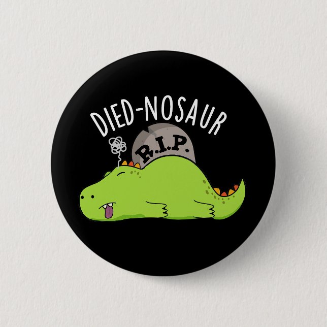 Died-nosaur Funny Dinosaur Puns Dark BG 2 Inch Round Button (Front)