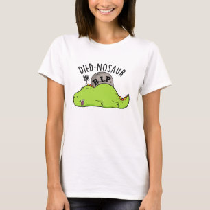 Died-nosaur Funny Dinosaur Puns T-Shirt