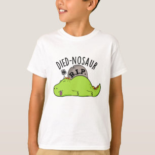 Died-nosaur Funny Dinosaur Puns  T-Shirt