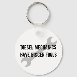 Diesal Mechanics have bigger tools Keychain