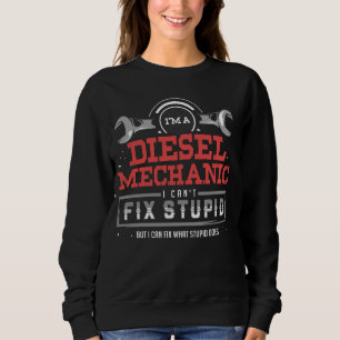 Diesel Mechanic Cant Fix Stupid Automotive Repair Sweatshirt