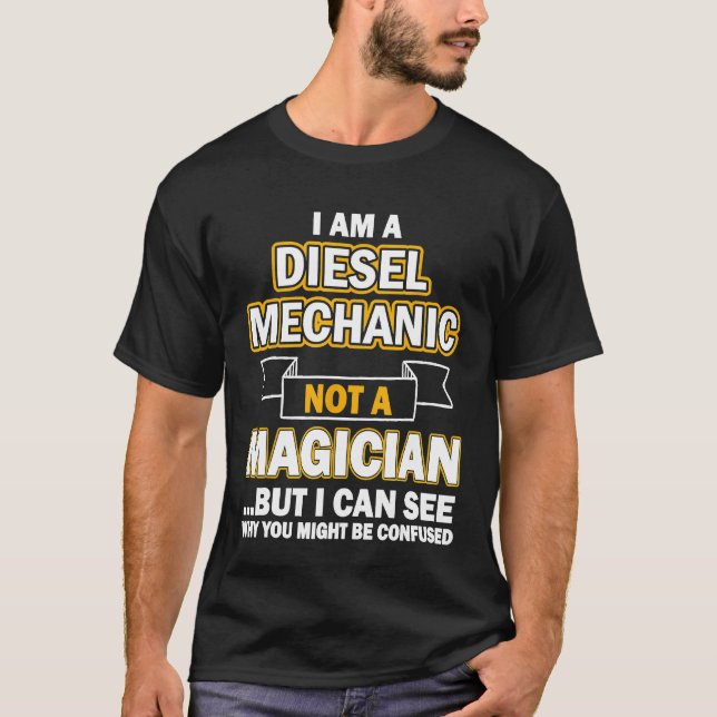 Diesel Mechanic I Am A Diesel Mechanic T-Shirt (Front)