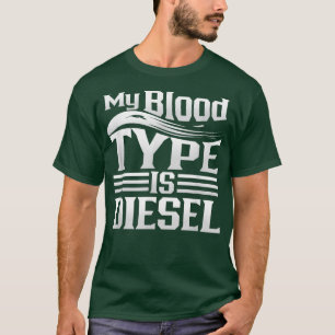 Diesel Mechanic My Blood Type is Diesel Truck Driv T-Shirt