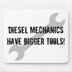 Diesel Mechanics Have Bigger Tools! Mouse Pad