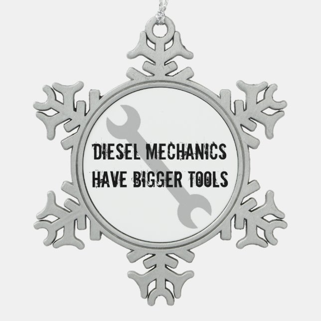 Diesel Mechanics Have Bigger Tools Snowflake Pewter Christmas Ornament (Front)