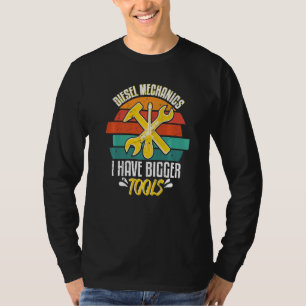 Diesel Mechanics I Have Bigger Tools Car Enthusias T-Shirt