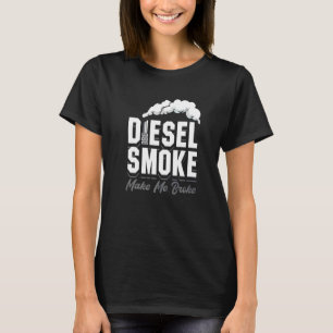 Diesel Smoke Makes Me Broke Roll Coal Trucker Truc T-Shirt