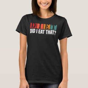 Diet Did I Eat That Grill Master Chef Enthusiast T-Shirt
