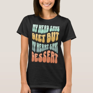 Diet Dieting  Gym Fitness Workout Dessert Sweet To T-Shirt