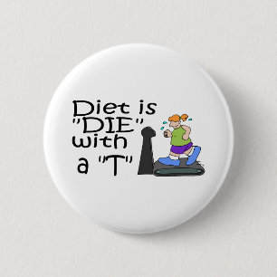 Diet Is Die With A T 2 Inch Round Button