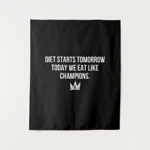 Diet Starts Tomorrow - Today We Eat Like Champions Tapestry