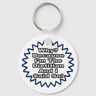 Dietician...Because I Said So Keychain