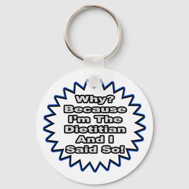 Dietician...Because I Said So Keychain (Front)