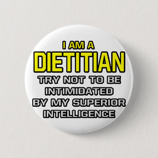 Dietician...Superior Intelligence 2 Inch Round Button