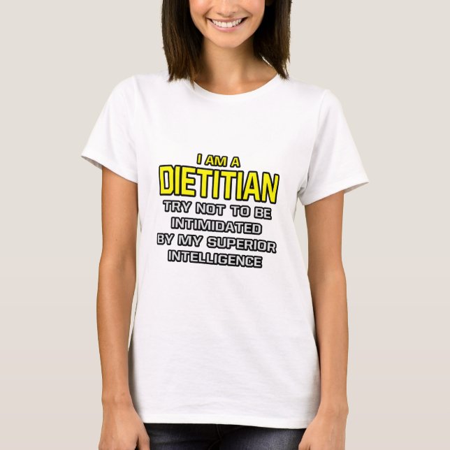 Dietician...Superior Intelligence T-Shirt (Front)