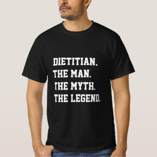 Dietician The Man The Myth The Legend T-Shirt