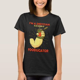 Dietitian Also Known As Fooducator Dietitian Healt T-Shirt