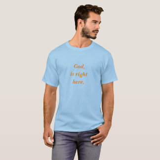 Dieu, est juste ici. T-shirts