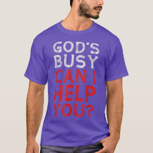 Dieu est occupé, puis-je vous aider — T-shirt