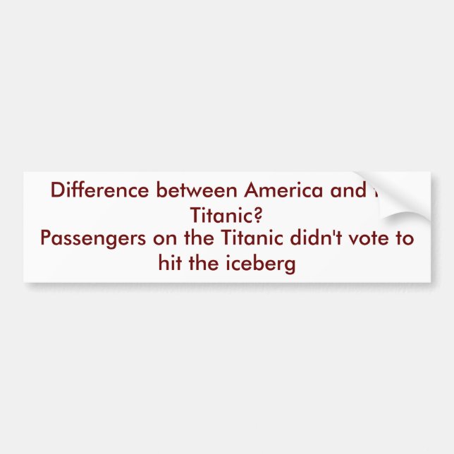 Difference between America and the Titanic? Bumper Sticker (Front)