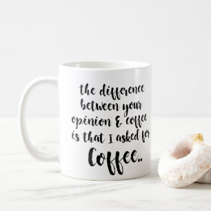 difference between your opinion & coffee funny mug
