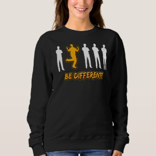 different be gay be lesbian homo equality LGBT Sweatshirt