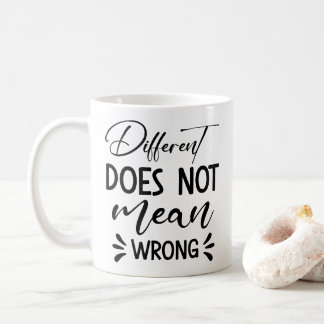 Different Does Not Mean Wrong Coffee Mug