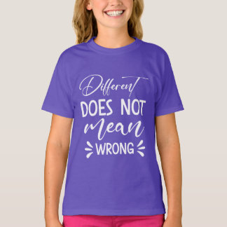 Different Does Not Mean Wrong T-Shirt