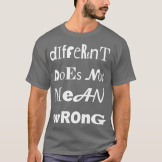 Different Doesnt Mean Wrong Unique Type 1 T-Shirt