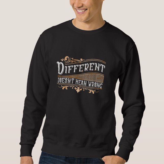 Different doesnu2019t mean wrong, self-motivation sweatshirt (Front)