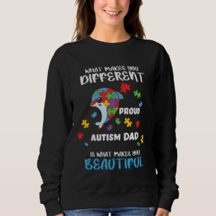 Different What Make You Beautiful Proud Autism Dad Sweatshirt