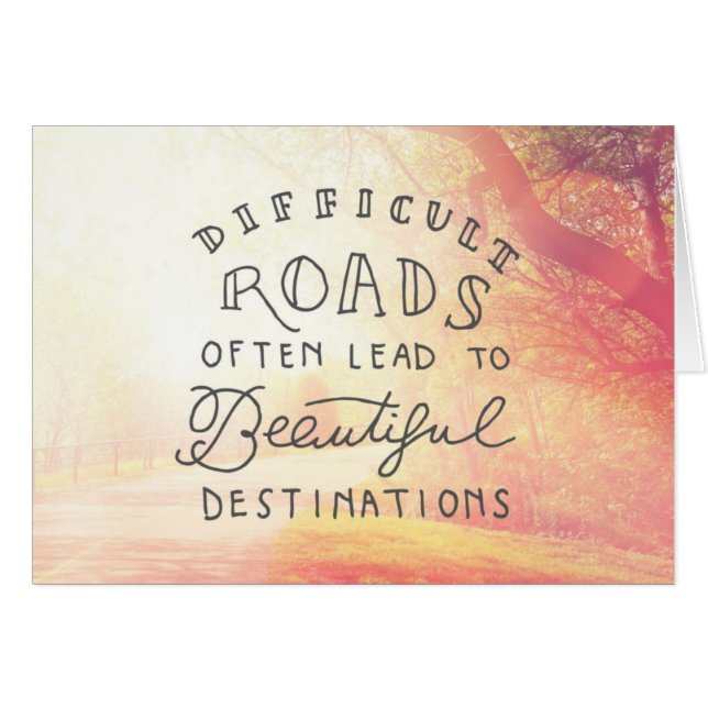 Difficult Road Lead To Beautiful Destinations (Front Horizontal)