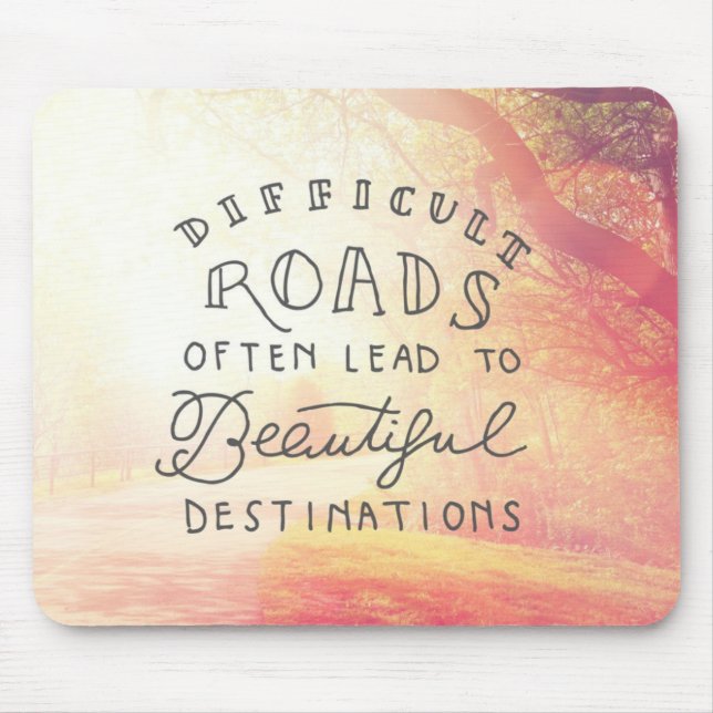Difficult Road Lead To Beautiful Destinations Mouse Pad (Front)