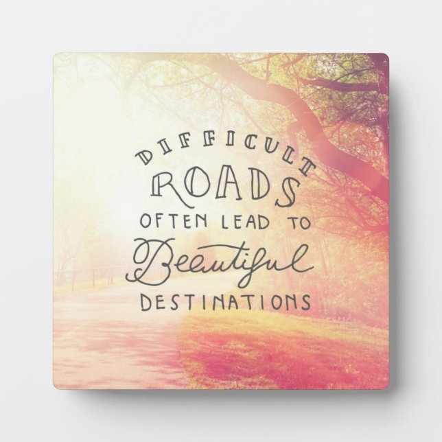 Difficult Road Lead To Beautiful Destinations Plaque (Front)