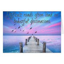 Difficult roads lead to beautiful destinations