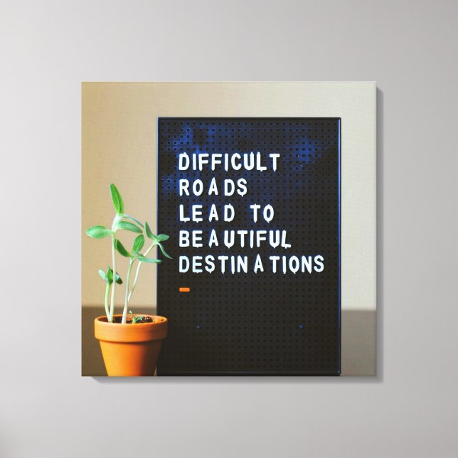 Difficult Roads Lead to Beautiful Destinations Canvas Print (Front)
