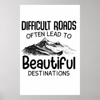 Difficult Roads Often Lead Beautiful Destination Poster