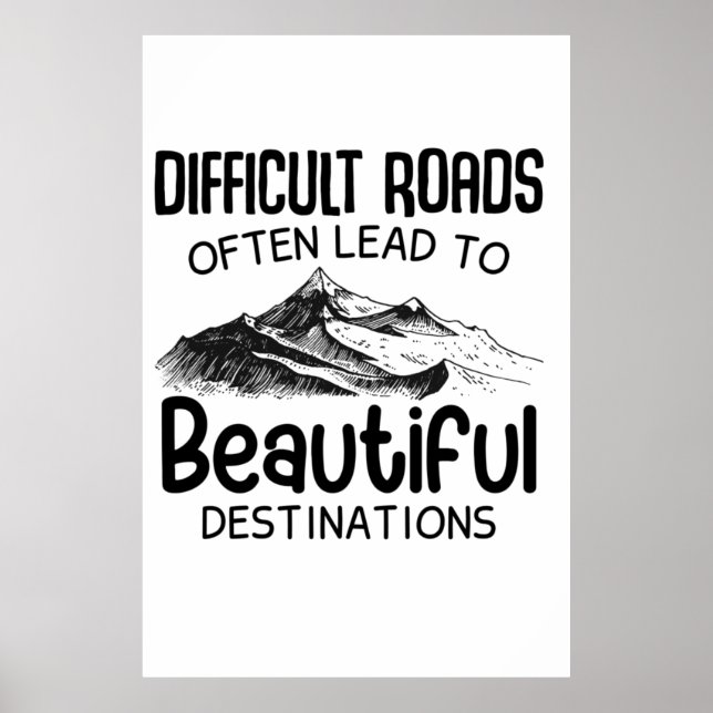 Difficult Roads Often Lead Beautiful Destination Poster (Front)