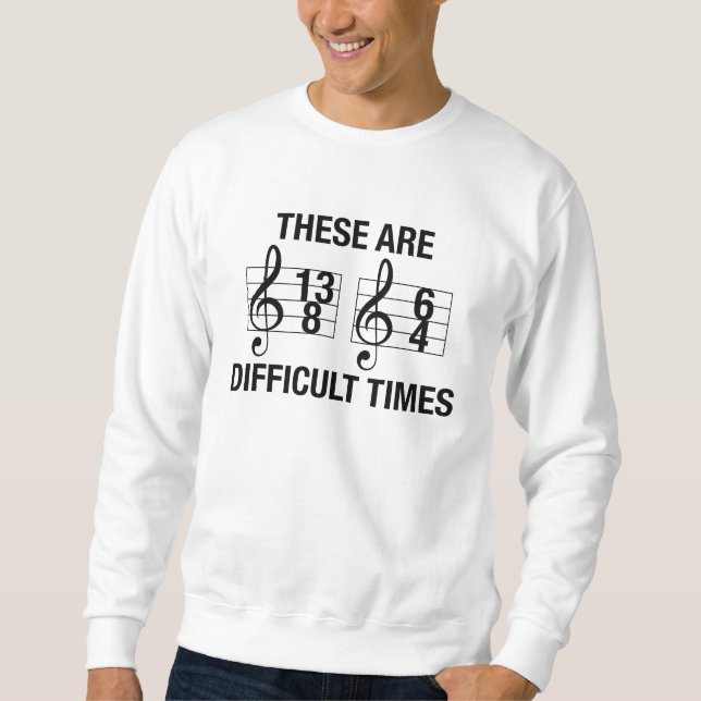 Difficult Times Sweatshirt (Front)