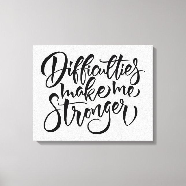 Difficulties Make Me Stronger Canvas Print (Front)