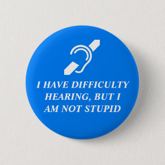 Difficulty Hearing, Not Stupid 2 Inch Round Button