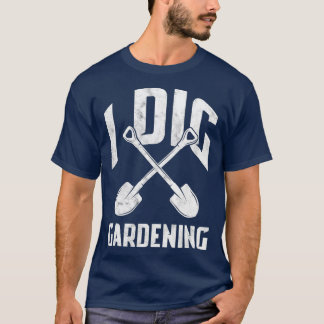 Dig Gardening Garden Gardener Landscaping Gift T-Shirt
