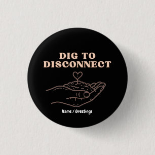 Dig to Disconnect Mindfulness & Grounding Garden 1 Inch Round Button