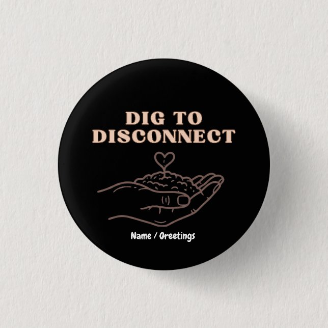 Dig to Disconnect Mindfulness & Grounding Garden 1 Inch Round Button (Front)
