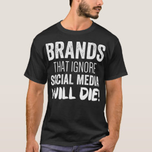 Digital Marketing Strategy Brands That Ignore Soc T-Shirt