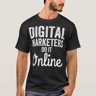 Digital Marketing Strategy Digital Marketers Do I T-Shirt