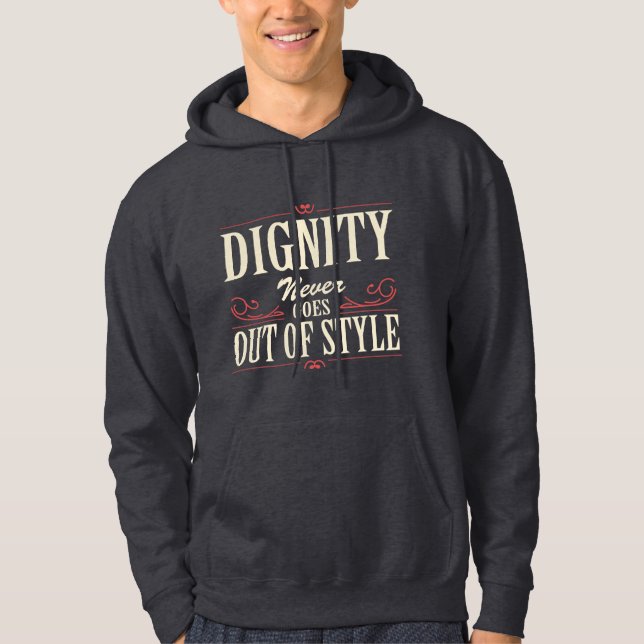 Dignity Never Goes Out of Style Quote Hoodie (Front)
