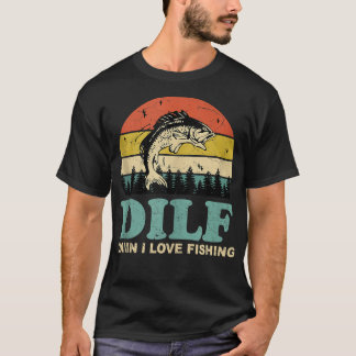 DILF-Damn I Love Fishing Funny Saying Fishermen Me T-Shirt