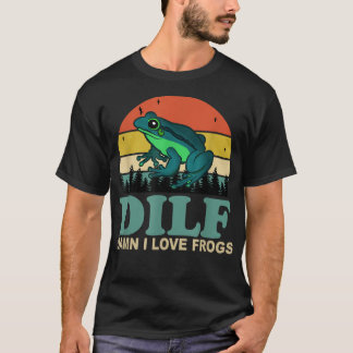 DILF-Damn I Love Frogs Funny Saying Frog-Amphibian T-Shirt