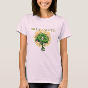 “Dill Me Softly” Women's Nurse Humour Tee – Botani
